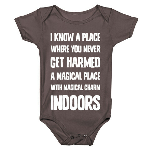I Know A Place Where You Never Get Harmed A Magical Place With Magical Charm INDOORS Baby One-Piece