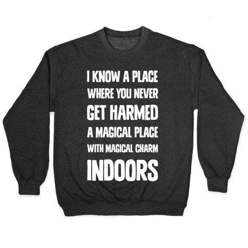 I Know A Place Where You Never Get Harmed A Magical Place With Magical Charm INDOORS Pullover