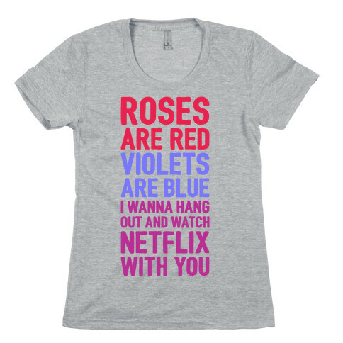 Roses Are Red, Violets Are Blue, I Wanna Hang Out And Watch Netflix With You Womens T-Shirt