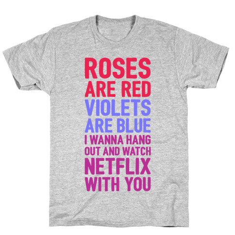 Roses Are Red, Violets Are Blue, I Wanna Hang Out And Watch Netflix With You T-Shirt