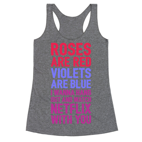 Roses Are Red, Violets Are Blue, I Wanna Hang Out And Watch Netflix With You Racerback Tank Top