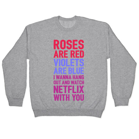 Roses Are Red, Violets Are Blue, I Wanna Hang Out And Watch Netflix With You Pullover