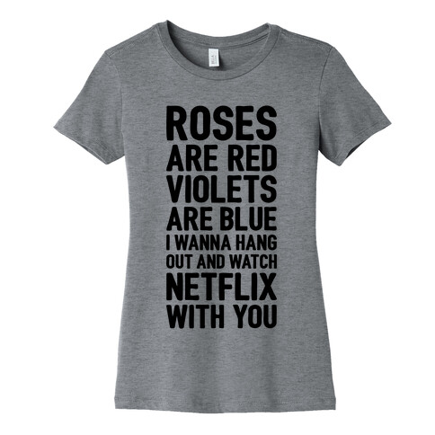 Roses Are Red, Violets Are Blue, I Wanna Hang Out And Watch Netflix With You Womens T-Shirt