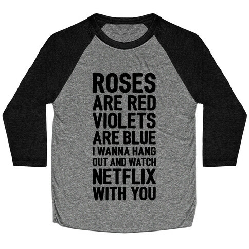 Roses Are Red, Violets Are Blue, I Wanna Hang Out And Watch Netflix With You Baseball Tee