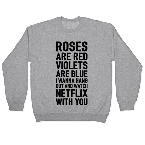 Roses Are Red, Violets Are Blue, I Wanna Hang Out And Watch Netflix With You Pullover