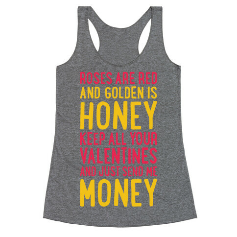 Roses Are Red, Golden Is Honey, Keep All Your Valentines And Just Send Me Money Racerback Tank Top
