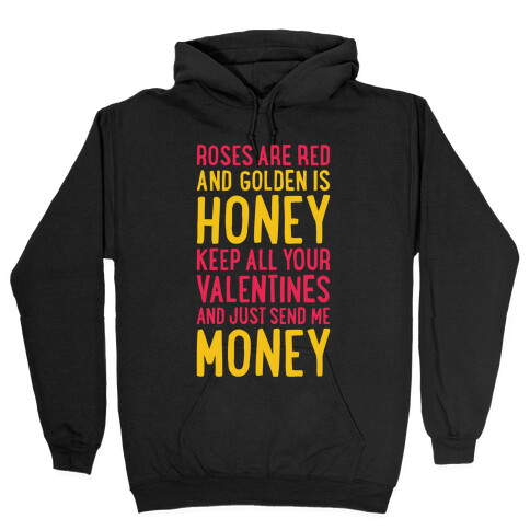 Roses Are Red, Golden Is Honey, Keep All Your Valentines And Just Send Me Money Hooded Sweatshirt