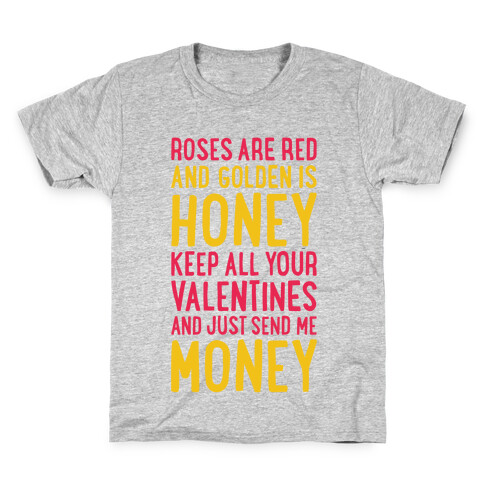 Roses Are Red, Golden Is Honey, Keep All Your Valentines And Just Send Me Money Kids T-Shirt