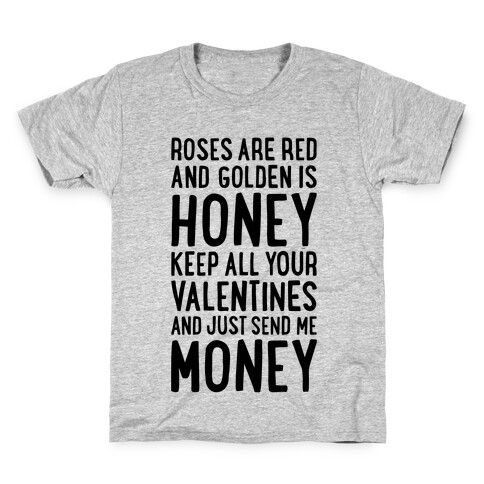 Roses Are Red, Golden Is Honey, Keep All Your Valentines And Just Send Me Money Kids T-Shirt