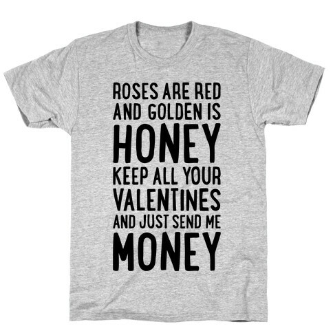 Roses Are Red, Golden Is Honey, Keep All Your Valentines And Just Send Me Money T-Shirt