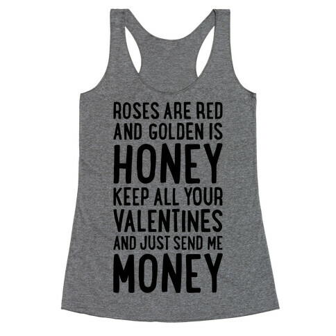 Roses Are Red, Golden Is Honey, Keep All Your Valentines And Just Send Me Money Racerback Tank Top