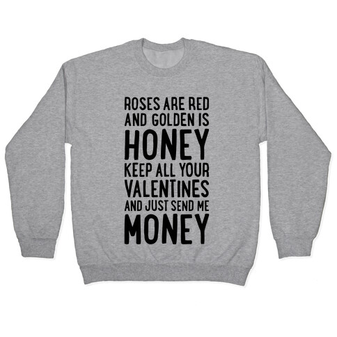 Roses Are Red, Golden Is Honey, Keep All Your Valentines And Just Send Me Money Pullover