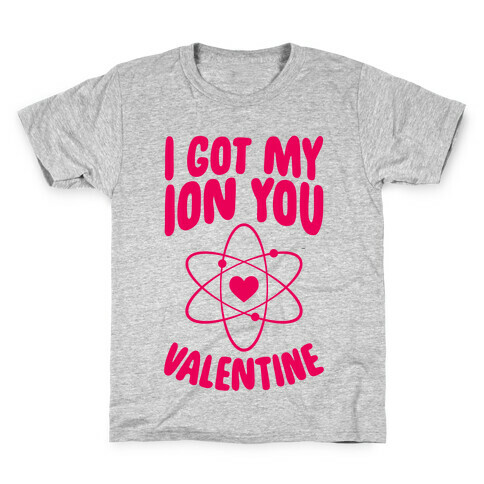 I Got My Ion You, Valentine Kids T-Shirt