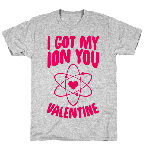 I Got My Ion You, Valentine T-Shirt