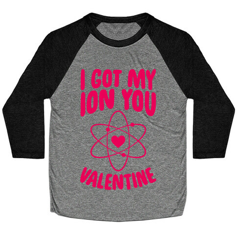 I Got My Ion You, Valentine Baseball Tee