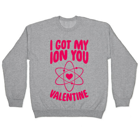 I Got My Ion You, Valentine Pullover