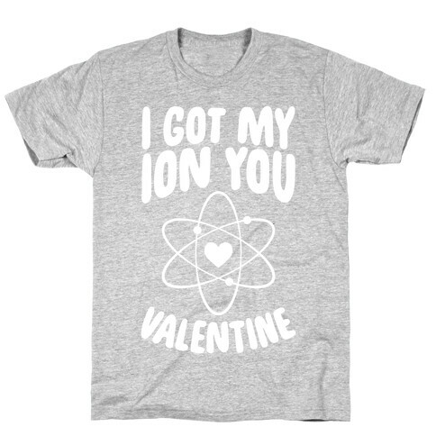 I Got My Ion You, Valentine T-Shirt