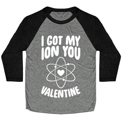 I Got My Ion You, Valentine Baseball Tee