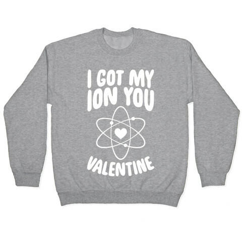 I Got My Ion You, Valentine Pullover