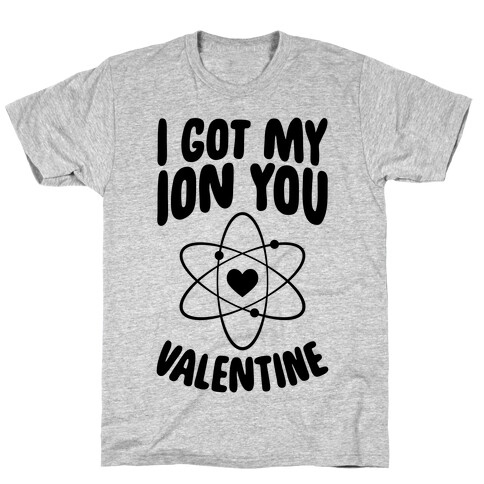 I Got My Ion You, Valentine T-Shirt