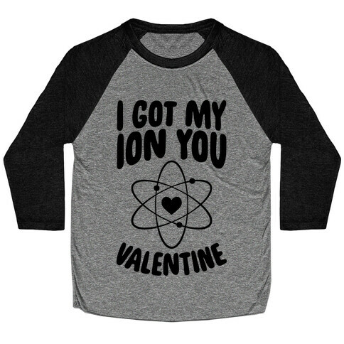 I Got My Ion You, Valentine Baseball Tee