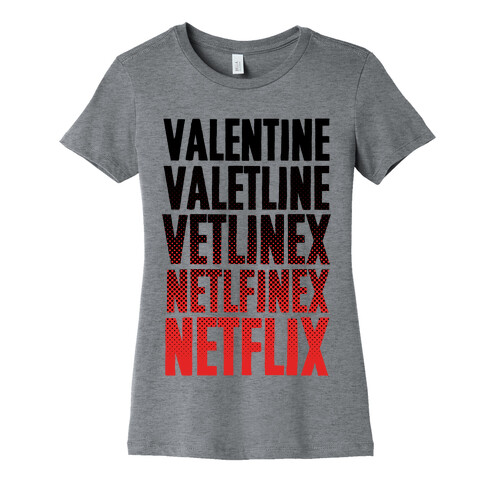 Valentine? You Mean Netflix? Womens T-Shirt