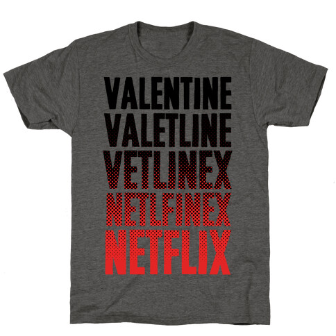 Valentine? You Mean Netflix? T-Shirt