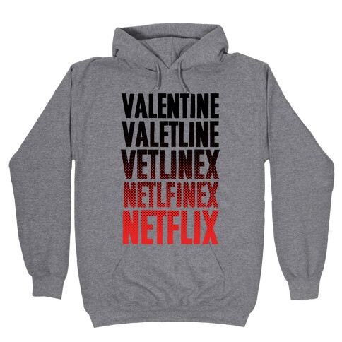 Valentine? You Mean Netflix? Hooded Sweatshirt