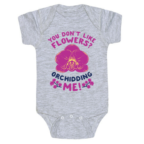 You Don't Like Flowers? Orchidding Me! Baby One-Piece