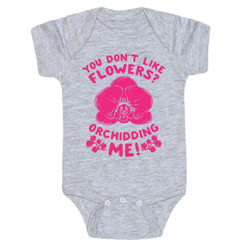 You Don't Like Flowers? Orchidding Me! Baby One-Piece