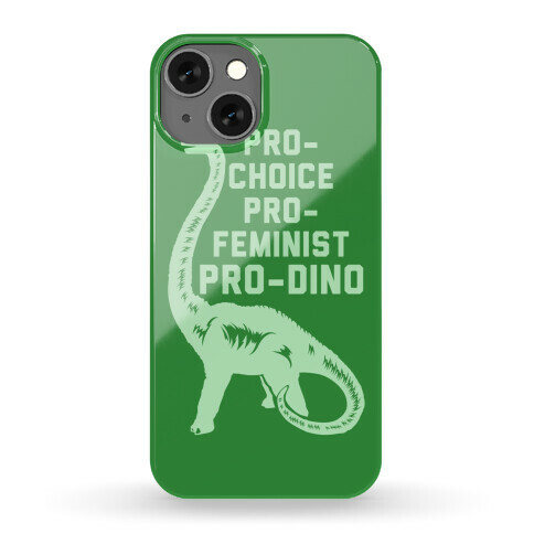 Pro-Choice Pro-Feminist Pro-Dino Phone Case