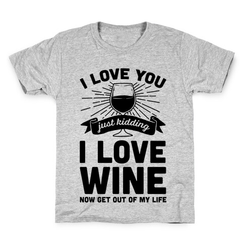 I Love You. Just Kidding I Love Wine Kids T-Shirt