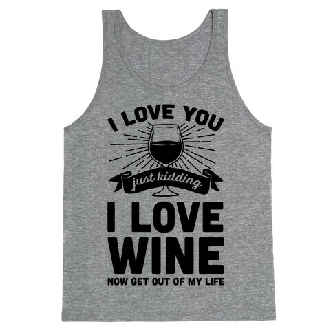 I Love You. Just Kidding I Love Wine Tank Top