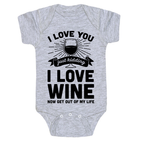 I Love You. Just Kidding I Love Wine Baby One-Piece