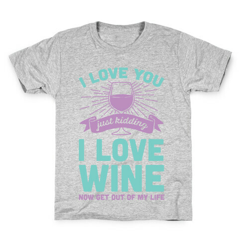 I Love You. Just Kidding I Love Wine Kids T-Shirt