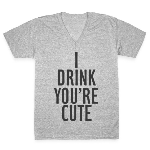 I Drink You're Cute V-Neck Tee Shirt