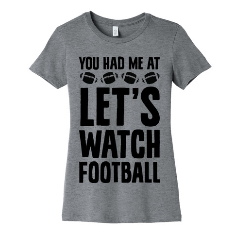 You Had Me At Let's Watch Football Womens T-Shirt