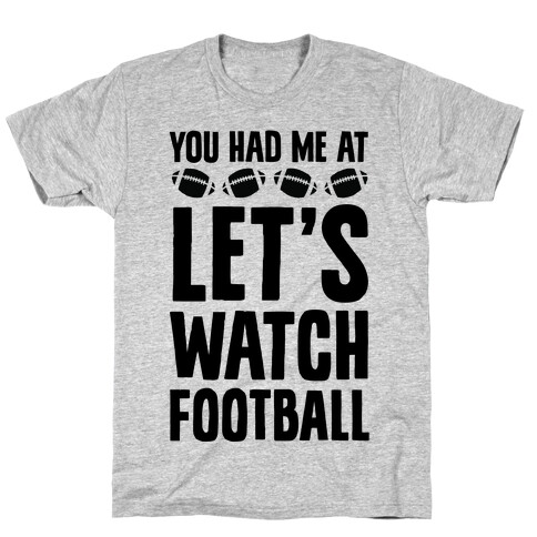 You Had Me At Let's Watch Football T-Shirt