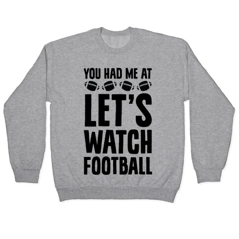 You Had Me At Let's Watch Football Pullover