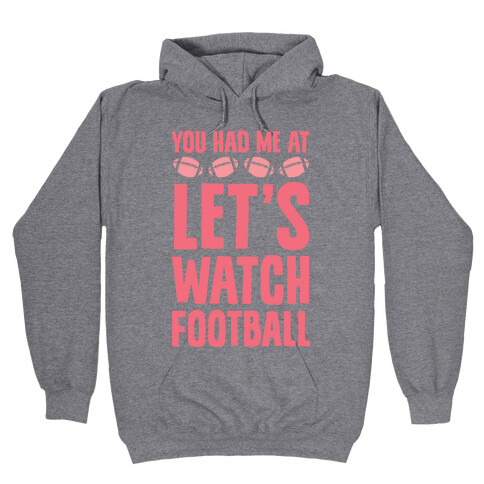 You Had Me At Let's Watch Football Hooded Sweatshirt