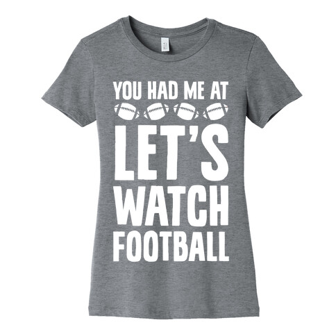 You Had Me At Let's Watch Football Womens T-Shirt