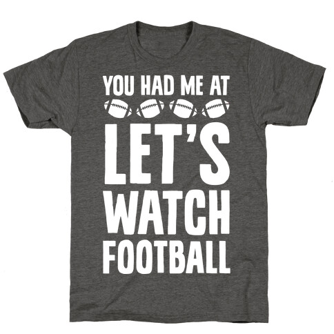 You Had Me At Let's Watch Football T-Shirt