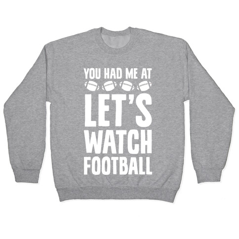 You Had Me At Let's Watch Football Pullover