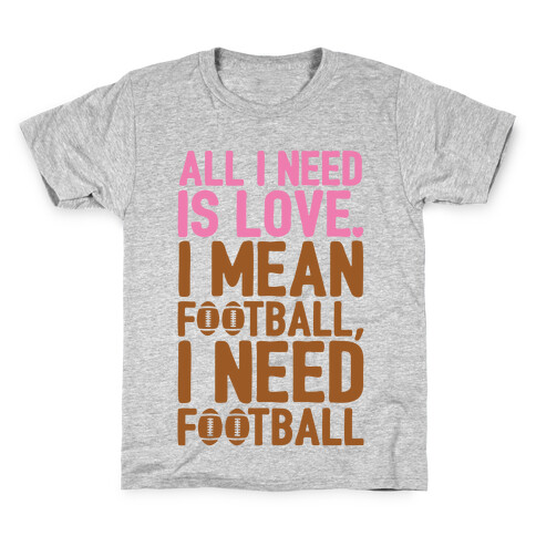 All I Need Is Football Kids T-Shirt