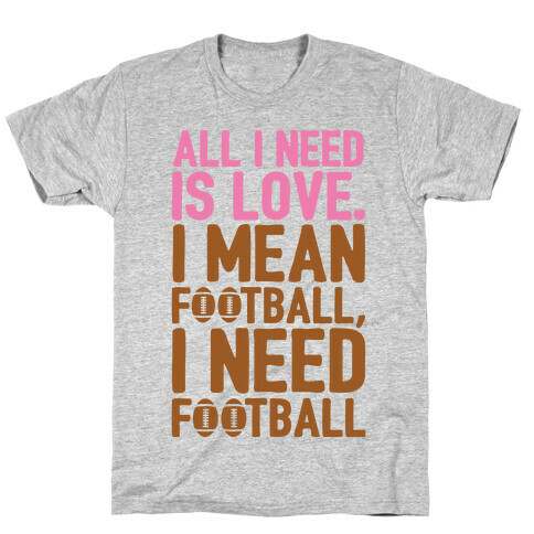 All I Need Is Football T-Shirt