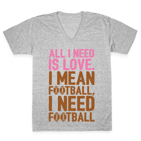 All I Need Is Football V-Neck Tee Shirt