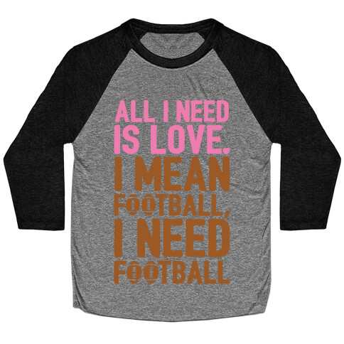 All I Need Is Football Baseball Tee