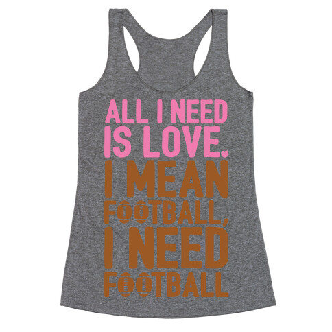 All I Need Is Football Racerback Tank Top