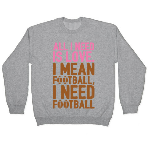 All I Need Is Football Pullover