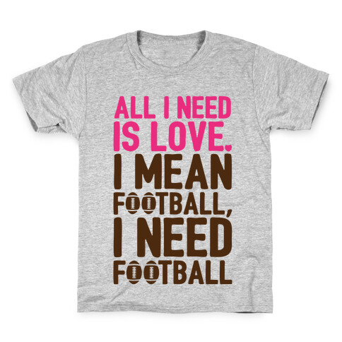 All I Need Is Football Kids T-Shirt
